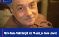 Morre Pedro Paulo Rangel, aos 74 anos, no Rio de Janeiro
